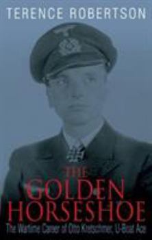 Paperback The Golden Horseshoe: The Wartime Career of Otto Kretschmer, U-Boat Ace Book