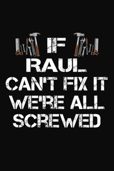Paperback If Raul Can't Fix It We're All Screwed: Personalized Handyman Journal - Gift Notebook Book