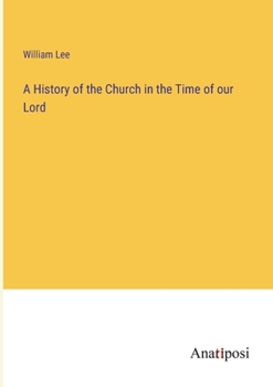 Paperback A History of the Church in the Time of our Lord Book