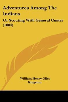 Paperback Adventures Among The Indians: Or Scouting With General Custer (1884) Book