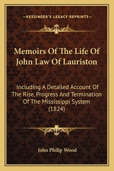 Paperback Memoirs Of The Life Of John Law Of Lauriston: Including A Detailed Account Of The Rise, Progress And Termination Of The Mississippi System (1824) Book