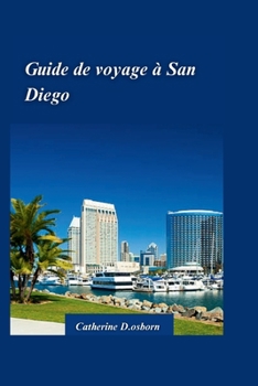 Paperback Guide de Voyage À San Diego 2024: Découvrez le meilleur de la plus belle ville d'Amérique: plages, attractions et trésors cachés [French] Book