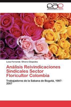 Analisis Reivindicaciones Sindicales Sector Floricultor Colombia