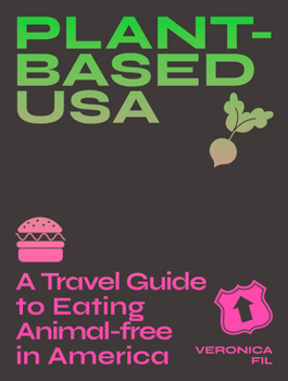 Paperback Plant-Based Usa: A Travel Guide to Eating Animal-Free in America: A Guidebook for Vegan, Vegetarian and Flexitarian Foodies Book