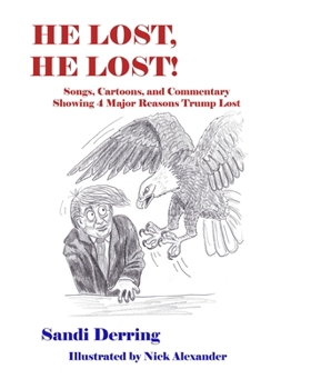 Paperback He Lost, He Lost!: Songs, Cartoons, and Commentary Showing 4 Major Reasons Trump Lost Book