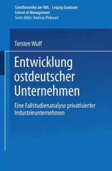 Paperback Entwicklung Ostdeutscher Unternehmen: Eine Fallstudienanalyse Privatisierter Industrieunternehmen [German] Book
