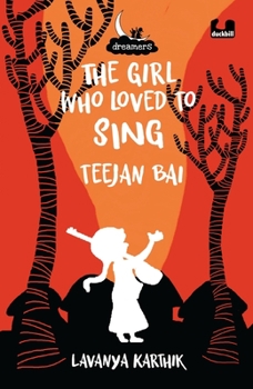 Paperback The Girl Who Loved to Sing: Teejan Bai (Dreamers Series) Book