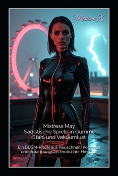 Paperback Mistress May - Sadistische Spiele in Gummi, Stahl und Vakuumlust: Ein BDSM-Ritual aus Keuschheit, Kontrolle und erbarmungslos erotischer Hingabe [German] Book
