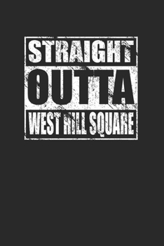 Straight Outta West Hill Square 120 Page Notebook Lined Journal