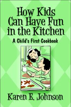 Paperback How Kids Can Have Fun in the Kitchen: A Child's First Cookbook Book