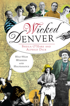 Paperback Wicked Denver:: Mile-High Misdeeds and Malfeasance Book