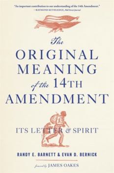 Paperback The Original Meaning of the Fourteenth Amendment: Its Letter and Spirit Book