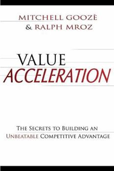 Hardcover Value Acceleration: The Secrets to Building an Unbeatable Competitive Advantage Book