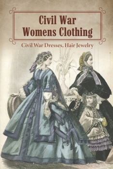 Paperback Civil War Womens Clothing: Civil War Dresses, Hair Jewelry: Civil War Fashions Coloring Book