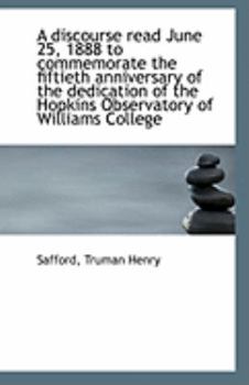 Paperback A Discourse Read June 25, 1888 to Commemorate the Fiftieth Anniversary of the Dedication of the Hopk Book
