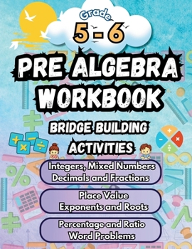 Summer Math Pre Algebra Workbook Grade 5-6 Bridge Building Activities: 5th to 6th Grade Summer Pre Algebra Essential Skills Practice Worksheets (Math Bridge Building Activities)