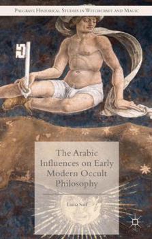 Hardcover The Arabic Influences on Early Modern Occult Philosophy Book