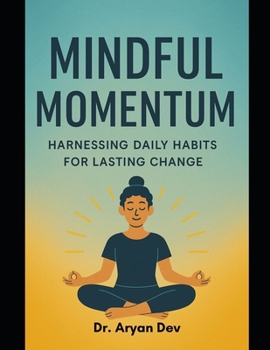 Paperback Mindful Momentum: Harnessing Daily Habits for Lasting Change Book