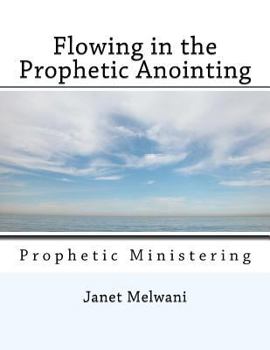 Paperback Flowing in the Prophetic Anointing: Prophetic Ministering Book