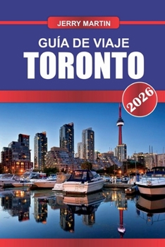 Paperback Toronto Guía de Viaje 2026: Descubre gemas ocultas, monumentos históricos, consejos de viaje y experiencias vacacionales inolvidables [Spanish] Book