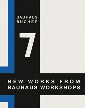 Walter Gropius: New Works from Bauhaus Workshops: Bauhausbücher 7