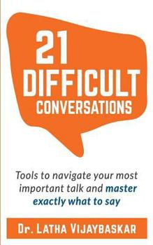 Paperback 21 Difficult Conversations: Tools to Navigate Your Most Important Talk and Master Exactly What to Say Book