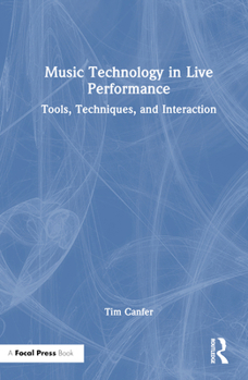 Hardcover Music Technology in Live Performance: Tools, Techniques, and Interaction Book