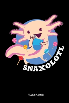 Snaxolotl Yearly Planner: Axolotl Snaxolotl Yearly Planner 2020 2021 Daily Weekly Monthly Academic Planner & Organizer | To Do's And Goals Calendar | ... For Student Or Teacher (German Edition)