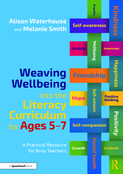 Paperback Weaving Wellbeing Into the Literacy Curriculum for Ages 5-7: A Practical Resource for Busy Teachers Book