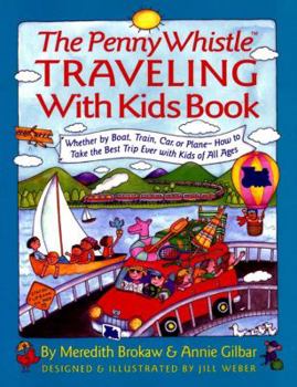 Paperback Penny Whistle Traveling-With-Kids Book: Whether by Boat, Train, Car, or Plane...How to Take the Best Trip Ever with Kids Book