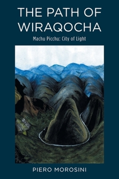 Paperback The Path of Wiraqocha: Machu Picchu: City of Light Book