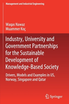 Industry-University-Government Partnerships (IUGP) : Drivers, Models and Examples in US, Singapore, Norway and Qatar