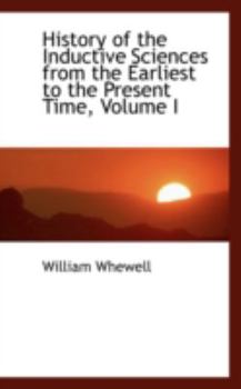 Hardcover History of the Inductive Sciences from the Earliest to the Present Time, Volume I Book