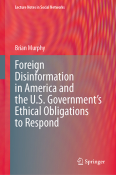 Hardcover Foreign Disinformation in America and the U.S. Government's Ethical Obligations to Respond Book