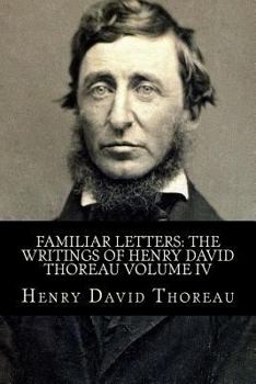 Paperback Familiar Letters: The Writings of Henry David Thoreau Volume IV Book