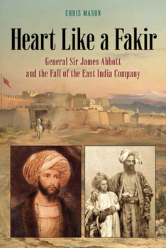 Hardcover Heart Like a Fakir: General Sir James Abbott and the Fall of the East India Company Book