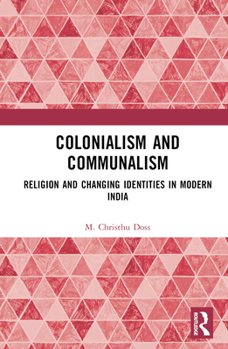 Hardcover Colonialism and Communalism: Religion and Changing Identities in Modern India Book