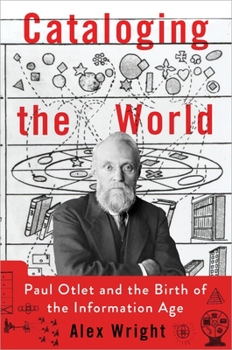 Hardcover Cataloging the World: Paul Otlet and the Birth of the Information Age Book