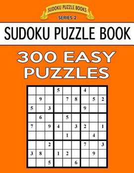Paperback Sudoku Puzzle Book, 300 EASY Puzzles: Single Difficulty Level For No Wasted Puzzles Book