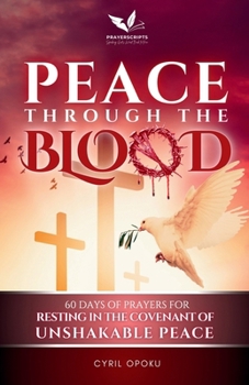 Paperback Peace Through the Blood: 60 Days of Prayers for Resting in the Covenant of Unshakable Peace Book