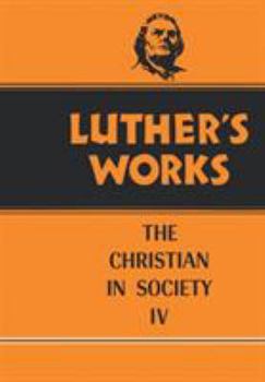 Luther's Works Christian in Society IV (Luther's Works) (Luther's Works) - Book #47 of the Luther's Works