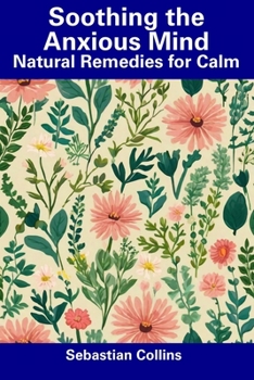 Paperback Soothing the Anxious Mind: Natural Remedies for Calm Book