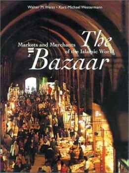 Hardcover The Bazaar: Markets and Merchants of the Islamic World Book