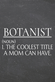 Botanist (noun) 1. The Coolest Title A Mom Can Have.: Botanist Dot Grid Notebook, Planner or Journal | 110 Dotted Pages | Office Equipment, Supplies | ... Botanist Gift Idea for Christmas or Birthday