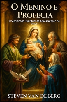 O Menino e a Profecia: O Significado Espiritual da Apresentação de Jesus (Portuguese Edition)