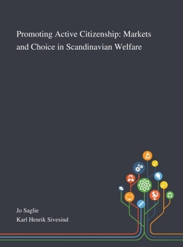 Hardcover Promoting Active Citizenship: Markets and Choice in Scandinavian Welfare Book
