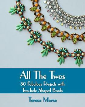 Paperback All the Twos: 30 Fabulous Projects with Two-hole Shaped Beads Book