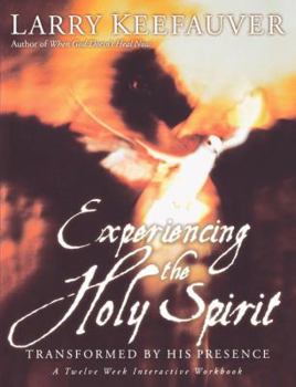 Paperback Experiencing the Holy Spirit: Transformed by His Presence - A Twelve-Week Interactive Workbook Book