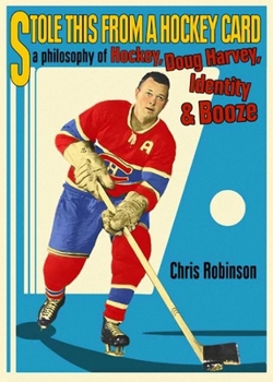 Paperback Stole This from a Hockey Card: A Philosophy of Hockey, Doug Harvey, Identity and Booze Book