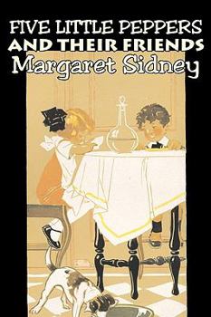 Five Little Peppers and Their Friends - Book #9 of the Five Little Peppers